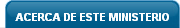 Acerca de este Ministerio